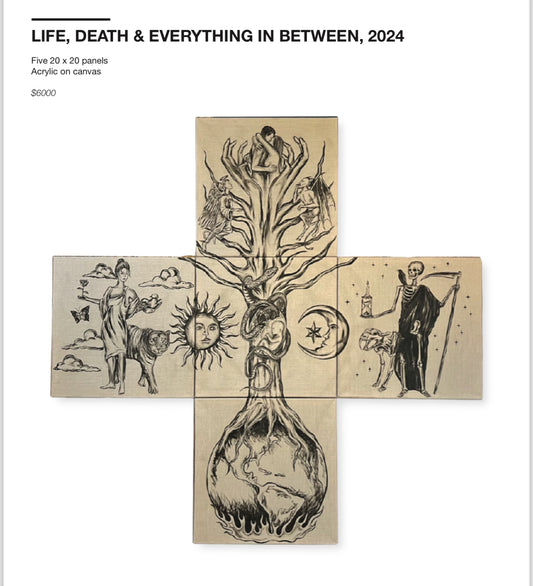 “LIFE, DEATH & EVERYTHING IN BETWEEN” ORIGINAL ARTWORK